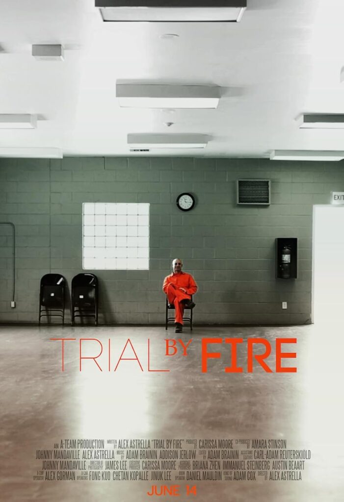 Trial By Fire Movie Poster An A-Team Production Written By Alex Astrella Produced By Carissa Moore Co-Produced By Amara Stinson, Johnny Mandaville, Alex Astrella Music By Adam Branin, Addison Jerlow Edited By Adam Branin Associate Editors Carl-Adam Reutersköld, Johnny Mandaville Director of Photography James Lee Executive Producer Carissa Moore Associate Producers Briana Zhen, Immanuel Steinberg, Austin Beeart A-Cam Operator Alex Gorman B-Cam Operators Fong Kou, Chetan Kopalle, Jinuk Lee Boom Operator Daniel Mauldin King of Sound Adam Cox Directed By Alex Astrella